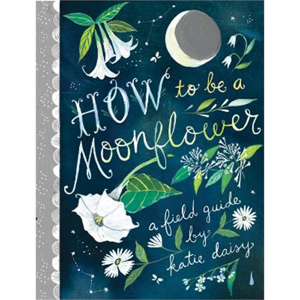 How to Be a Moonflower (Hardback) - Katie Daisy